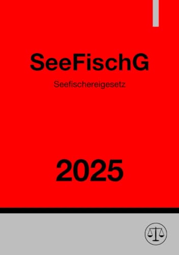 Seefischereigesetz - SeeFischG 2025: Gesetz zur Regelung der Seefischerei und zur Durchführung des Fischereirechts der Europäischen Union Seefischereigesetz - SeeFischG 2025: Gesetz zur Regelung der Seefischerei und zur Durchführung des Fischereirechts der Europäischen Union von epubli