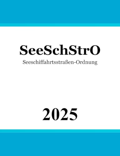 Seeschiffahrtsstraßen-Ordnung - SeeSchStrO Seeschiffahrtsstraßen-Ordnung - SeeSchStrO von Independently published