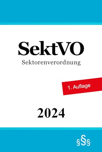 Sektorenverordnung - SektVO: Verordnung über die Vergabe von öffentlichen Aufträgen im Bereich des Verkehrs, der Trinkwasserversorgung und der Energieversorgung