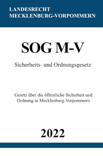 Sicherheits- und Ordnungsgesetz SOG M-V 2022: Gesetz über die öffentliche Sicherheit und Ordnung in Mecklenburg-Vorpommern