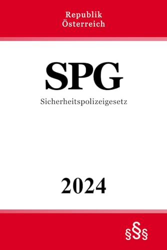 Sicherheitspolizeigesetz - SPG: Bundesgesetz über die Organisation der Sicherheitsverwaltung und die Ausübung der Sicherheitspolizei Sicherheitspolizeigesetz - SPG: Bundesgesetz über die Organisation der Sicherheitsverwaltung und die Ausübung der Sicherheitspolizei von Independently published