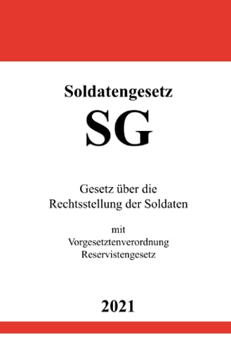 Soldatengesetz (SG): Gesetz über die Rechtsstellung der Soldaten mit Vorgesetztenverordnung, Reservistengesetz von Neopubli GmbH