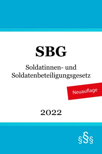 Soldatinnen- und Soldatenbeteiligungsgesetz: SBG Soldatinnen- und Soldatenbeteiligungsgesetz: SBG