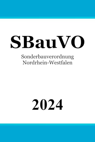 Sonderbauverordnung Nordrhein-Westfalen - SBauVO Sonderbauverordnung Nordrhein-Westfalen - SBauVO von Independently published