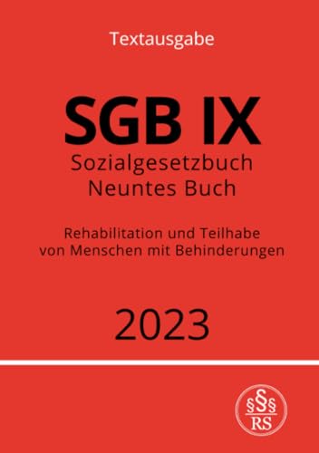 Sozialgesetzbuch - Neuntes Buch - SGB IX - Rehabilitation und Teilhabe von Menschen mit Behinderungen 2023 Sozialgesetzbuch - Neuntes Buch - SGB IX - Rehabilitation und Teilhabe von Menschen mit Behinderungen 2023