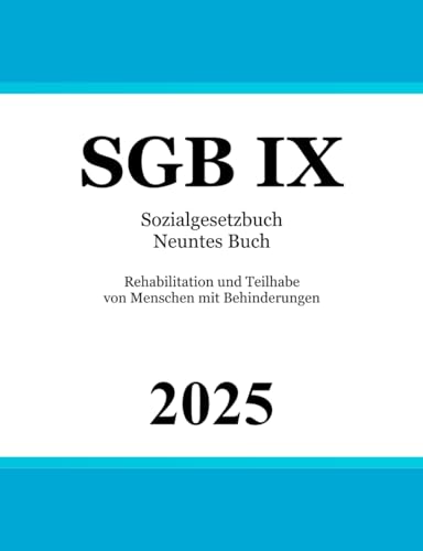 Sozialgesetzbuch Neuntes Buch - SGB IX: Rehabilitation und Teilhabe von Menschen mit Behinderungen Sozialgesetzbuch Neuntes Buch - SGB IX: Rehabilitation und Teilhabe von Menschen mit Behinderungen