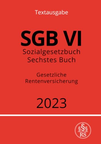 Sozialgesetzbuch - Sechstes Buch - SGB VI - Gesetzliche Rentenversicherung 2023: DE