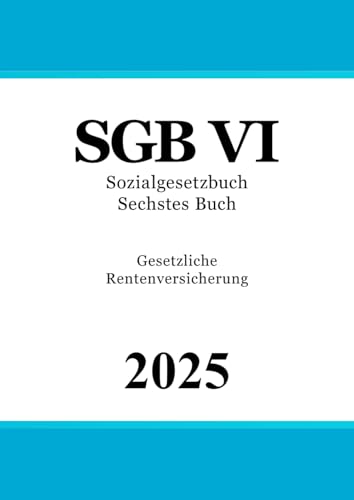 Sozialgesetzbuch Sechstes Buch - SGB VI: Gesetzliche Rentenversicherung