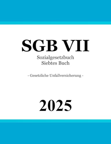 Sozialgesetzbuch Siebtes Buch - SGB VII: Gesetzliche Unfallversicherung