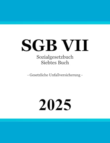 Sozialgesetzbuch Siebtes Buch - SGB VII: Gesetzliche Unfallversicherung von Independently published