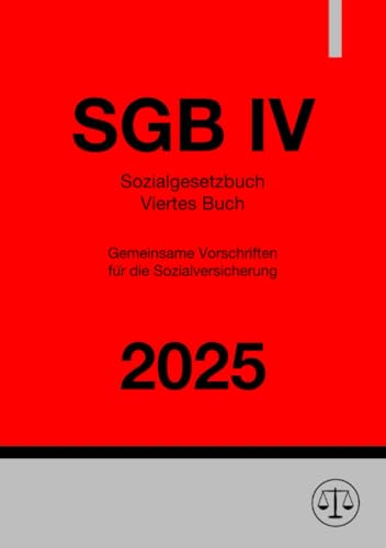 Sozialgesetzbuch - Viertes Buch - SGB IV 2025: Gemeinsame Vorschriften für die Sozialversicherung Sozialgesetzbuch - Viertes Buch - SGB IV 2025: Gemeinsame Vorschriften für die Sozialversicherung von epubli