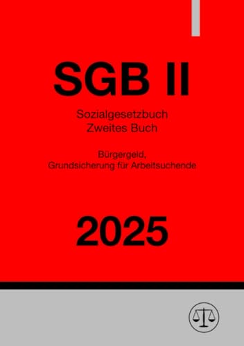 Sozialgesetzbuch Zweites Buch - SGB II 2025: Bürgergeld, Grundsicherung für Arbeitsuchende Sozialgesetzbuch Zweites Buch - SGB II 2025: Bürgergeld, Grundsicherung für Arbeitsuchende von epubli