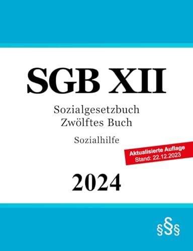 Sozialgesetzbuch Zwölftes Buch - SGB XII: Sozialhilfe Sozialgesetzbuch Zwölftes Buch - SGB XII: Sozialhilfe