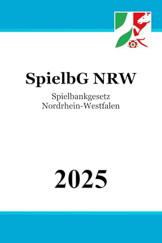 Spielbankgesetz Nordrhein-Westfalen - SpielbG NRW Spielbankgesetz Nordrhein-Westfalen - SpielbG NRW von Independently published