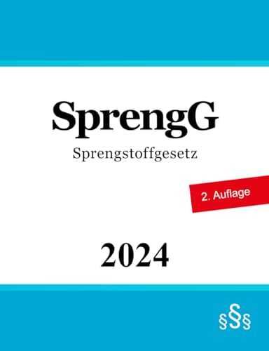 SprengG: Sprengstoffgesetz von Independently published