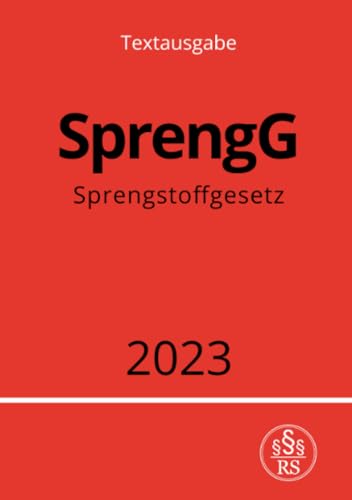 Sprengstoffgesetz - SprengG 2023: DE Sprengstoffgesetz - SprengG 2023: DE