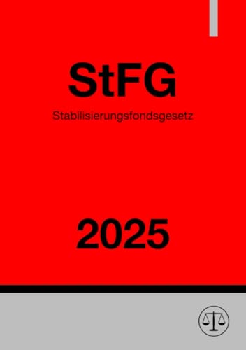 Stabilisierungsfondsgesetz - StFG 2025: Gesetz zur Errichtung eines Finanzmarkt- und eines Wirtschaftsstabilisierungsfonds Stabilisierungsfondsgesetz - StFG 2025: Gesetz zur Errichtung eines Finanzmarkt- und eines Wirtschaftsstabilisierungsfonds von epubli