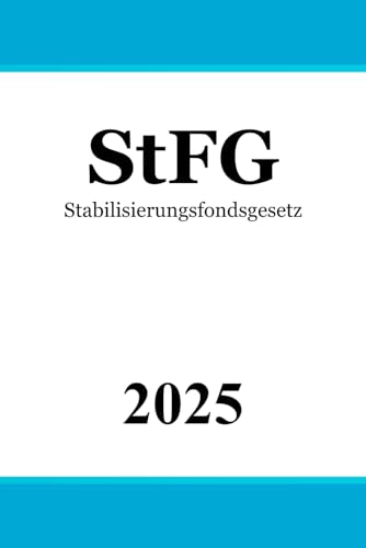 Stabilisierungsfondsgesetz - StFG Stabilisierungsfondsgesetz - StFG von Independently published