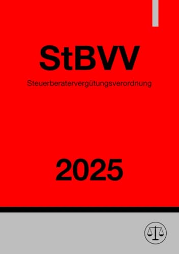 Steuerberatervergütungsverordnung - StBVV 2025: DE Steuerberatervergütungsverordnung - StBVV 2025: DE von epubli