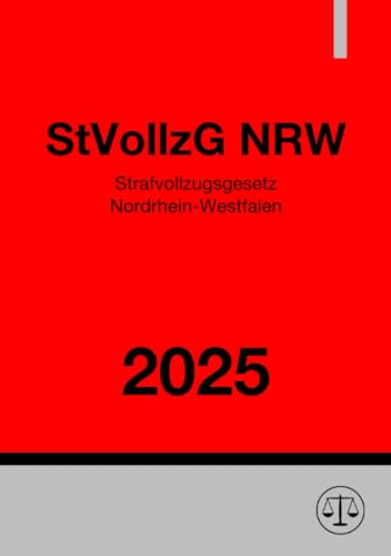 Strafvollzugsgesetz Nordrhein-Westfalen - StVollzG NRW 2025: DE Strafvollzugsgesetz Nordrhein-Westfalen - StVollzG NRW 2025: DE von epubli