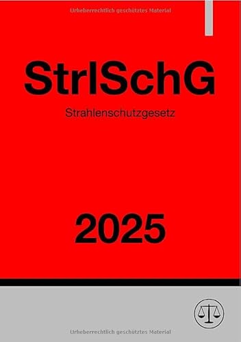 Strahlenschutzgesetz - StrlSchG 2025: DE Strahlenschutzgesetz - StrlSchG 2025: DE von epubli