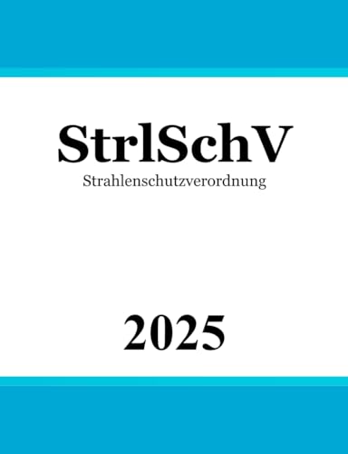 Strahlenschutzverordnung - StrlSchV von Independently published