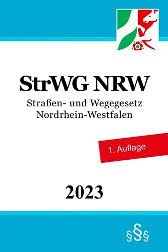Straßen- und Wegegesetz Nordrhein-Westfalen - StrWG NRW von Independently published