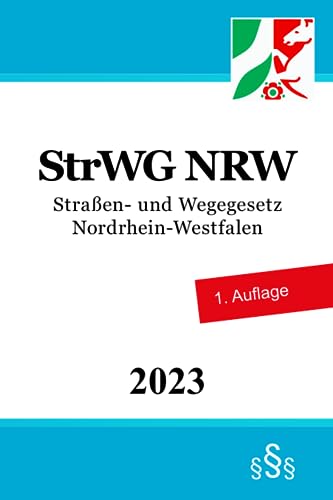 Straßen- und Wegegesetz Nordrhein-Westfalen - StrWG NRW Straßen- und Wegegesetz Nordrhein-Westfalen - StrWG NRW von Independently published