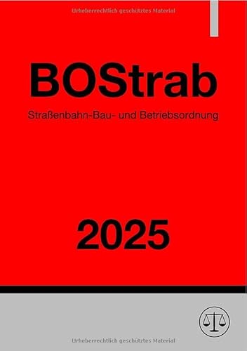 Straßenbahn-Bau- und Betriebsordnung - BOStrab 2025: Verordnung über den Bau und Betrieb der Straßenbahnen.DE Straßenbahn-Bau- und Betriebsordnung - BOStrab 2025: Verordnung über den Bau und Betrieb der Straßenbahnen.DE von epubli