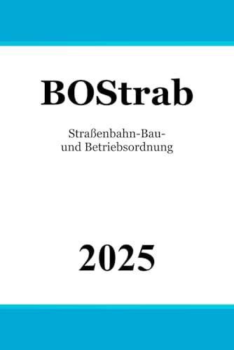 Straßenbahn-Bau- und Betriebsordnung - BOStrab Straßenbahn-Bau- und Betriebsordnung - BOStrab von Independently published