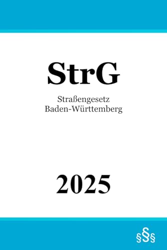 Straßengesetz Baden-Württemberg - StrG Straßengesetz Baden-Württemberg - StrG von Independently published