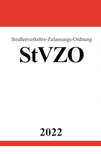 Straßenverkehrs-Zulassungs-Ordnung StVZO 2022: Komplettausgabe mit Anlagen