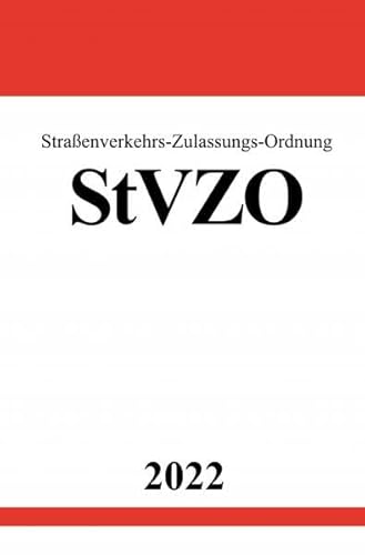 Straßenverkehrs-Zulassungs-Ordnung StVZO 2022: Komplettausgabe mit Anlagen Straßenverkehrs-Zulassungs-Ordnung StVZO 2022: Komplettausgabe mit Anlagen