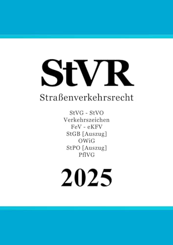 Straßenverkehrsrecht - StVR: StVG - Straßenverkehrs-Ordnung (StVO) - Verkehrszeichen - FeV - eKFV - StGB [Auszug] - OWiG - StPO [Auszug] - PflVG