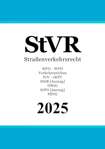 Straßenverkehrsrecht - StVR: StVG - Straßenverkehrs-Ordnung (StVO) - Verkehrszeichen - FeV - eKFV - StGB [Auszug] - OWiG - StPO [Auszug] - PflVG von Independently published