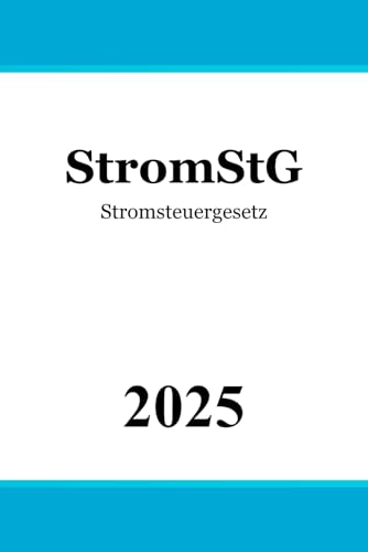 Stromsteuergesetz - StromStG Stromsteuergesetz - StromStG von Independently published