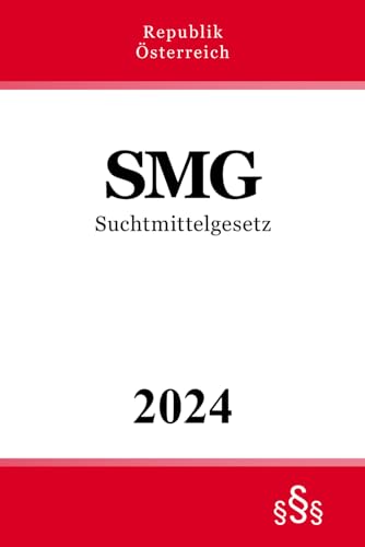 Suchtmittelgesetz - SMG: Bundesgesetz über Suchtgifte, psychotrope Stoffe und Drogenausgangsstoffe von Independently published