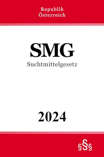 Suchtmittelgesetz - SMG: Bundesgesetz über Suchtgifte, psychotrope Stoffe und Drogenausgangsstoffe Suchtmittelgesetz - SMG: Bundesgesetz über Suchtgifte, psychotrope Stoffe und Drogenausgangsstoffe von Independently published