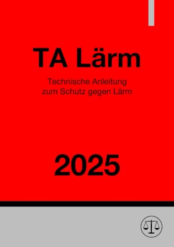 Technische Anleitung zum Schutz gegen Lärm - TA Lärm 2025: Sechste Allgemeine Verwaltungsvorschrift zum Bundes-Immissionsschutzgesetz: Sechste ... zum Bundes-Immissionsschutzgesetz.DE von epubli