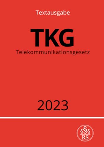Telekommunikationsgesetz - TKG 2023: DE Telekommunikationsgesetz - TKG 2023: DE