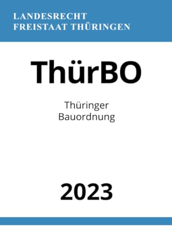 Thüringer Bauordnung - ThürBO 2023: DE Thüringer Bauordnung - ThürBO 2023: DE