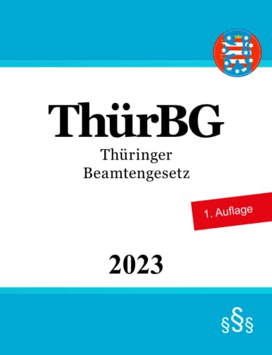 Thüringer Beamtengesetz - ThürBG Thüringer Beamtengesetz - ThürBG von Independently published