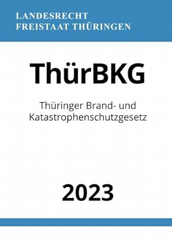 Thüringer Brand- und Katastrophenschutzgesetz - ThürBKG 2023: DE