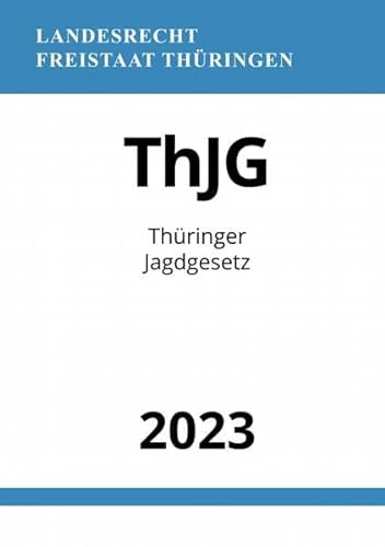 Thüringer Jagdgesetz - ThJG 2023: DE von epubli