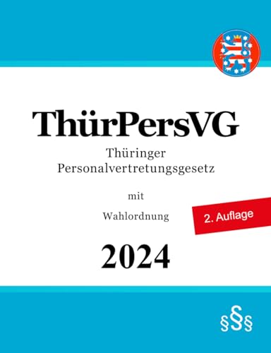 Thüringer Personalvertretungsgesetz - ThürPersVG: mit Wahlordnung von Independently published