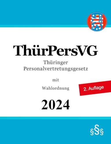 Thüringer Personalvertretungsgesetz - ThürPersVG: mit Wahlordnung Thüringer Personalvertretungsgesetz - ThürPersVG: mit Wahlordnung von Independently published