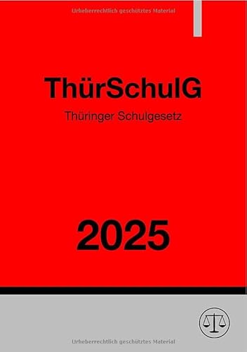 Thüringer Schulgesetz - ThürSchulG 2025: DE Thüringer Schulgesetz - ThürSchulG 2025: DE von epubli