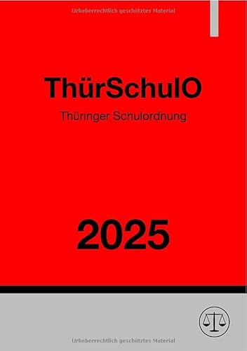 Thüringer Schulordnung - ThürSchulO 2025: DE Thüringer Schulordnung - ThürSchulO 2025: DE von epubli