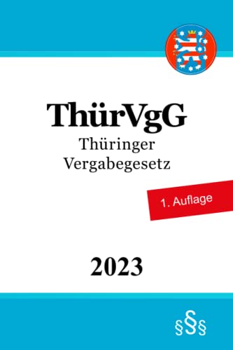Thüringer Vergabegesetz - ThürVgG Thüringer Vergabegesetz - ThürVgG von Independently published