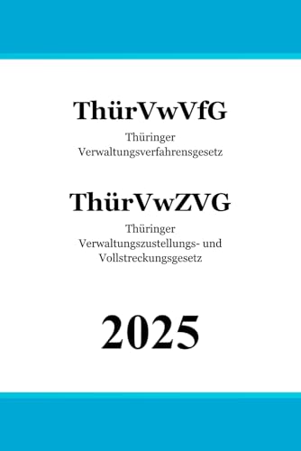 Thüringer Verwaltungsverfahrensgesetz (ThürVwVfG) & Thüringer Verwaltungszustellungs- und Vollstreckungsgesetz (ThürVwZVG) von Independently published